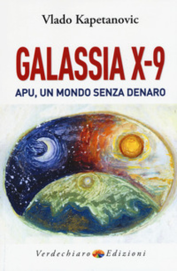 Galassia X-9 apu, un mondo senza denaro, la verità di Gesù - Vlado Kapetanovic