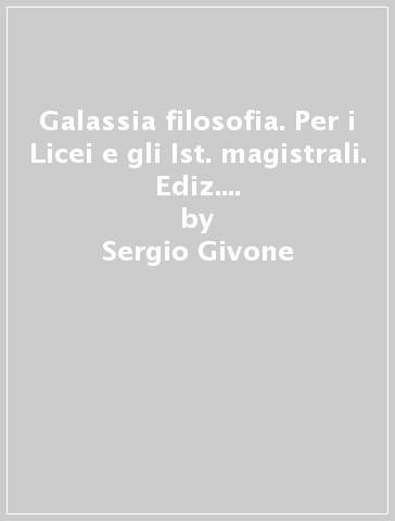 Galassia filosofia. Per i Licei e gli Ist. magistrali. Ediz. integrale. Con e-book. Con espansione online. Vol. 1: Filosofia del cittadino-CLIL - Sergio Givone - Francesco P. Firrao