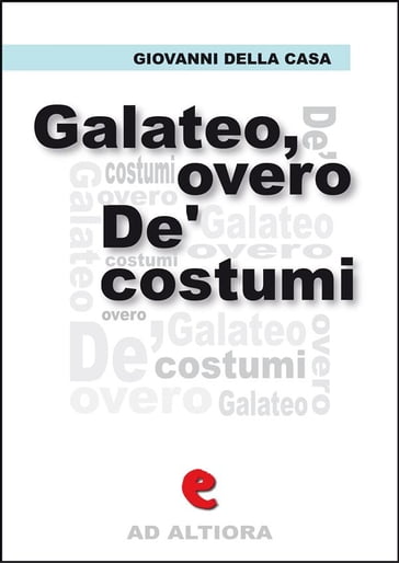 Galateo, overo De' costumi - Giovanni Della Casa