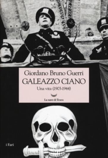 Galeazzo Ciano. Una vita (1903-1944) - Giordano Bruno Guerri
