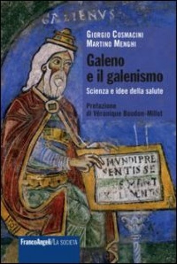 Galeno e il galenismo. Scienza e idee della salute - Giorgio Cosmacini - Martino Menghi