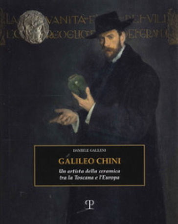 Galileo Chini. Un artista della ceramica tra la Toscana e l'Europa. Ediz. illustrata - Daniele Galleni