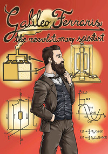 Galileo Ferraris.The rivolutionary scientist - Denis Limotto - Carla Pugliaro