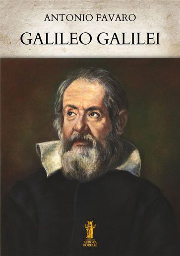 Galileo Galilei - Antonio Favaro
