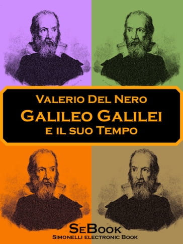 Galileo Galilei e il Suo Tempo - Valerio Del Nero