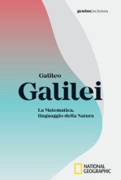 Galileo Galilei. La matematica, linguaggio della natura