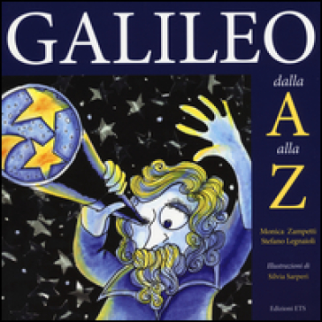Galileo dalla A alla Z - Monica Zampetti - Stefano Legnaioli