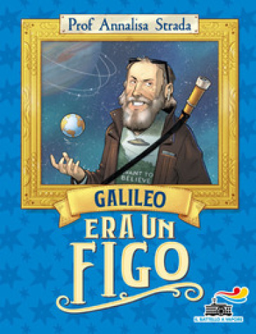 Galileo era un figo - Annalisa Strada