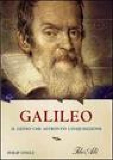 Galileo. Il genio che affrontò l'inquisizione - Philip Steele