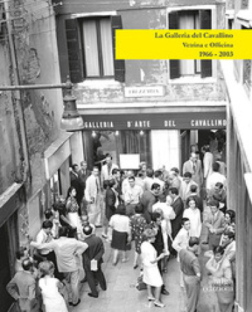 La Galleria del Cavallino. Vetrina e officina. 1966-2003. Catalogo della mostra (Torre di...