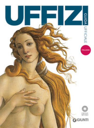 Galleria degli Uffizi. Guida ufficiale. Tutte le opere - Gloria Fossi