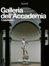 Galleria dell Accademia. I capolavori. Ediz. illustrata