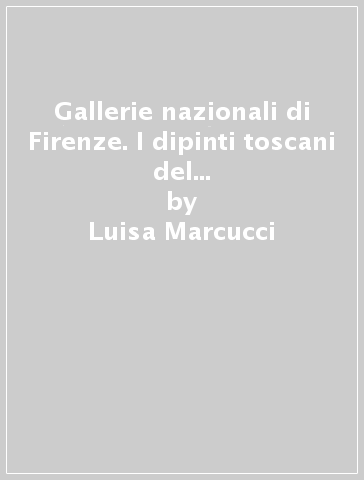 Gallerie nazionali di Firenze. I dipinti toscani del secolo XIII-Scuole bizantine e russe dal secolo XII al secolo XVIII. Catalogo - Luisa Marcucci