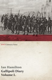 Gallipoli Diary, Volume I. (WWI Centenary Series)