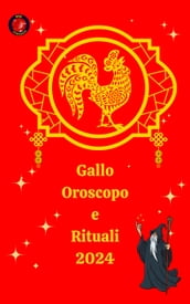 Gallo Oroscopo e Rituali 2024