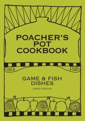 Game Cookbook: Poacher s Pot Cookbook
