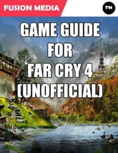 Game Guide for Far Cry 4 (Unofficial)