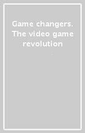 Game changers. The video game revolution