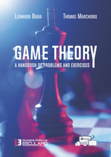 Game theory. A handbook of problems and exercises - Leonardo Badia - Thomas Marchioro