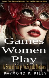 Games Women Play: A Sexual Primer in Female Motives