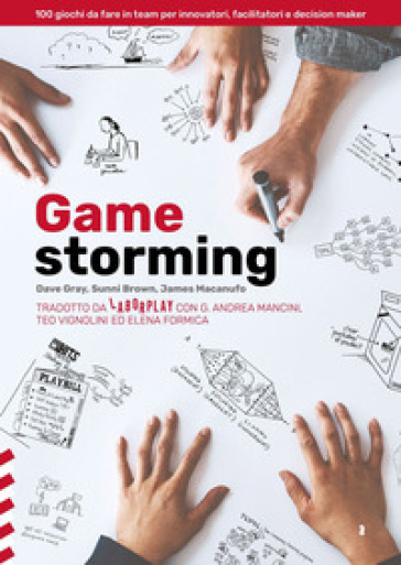 Gamestorming. 100 giochi da fare in team per innovatori, facilitatori e decision maker - Dave Gray - Sunni Brown - James Macanufo