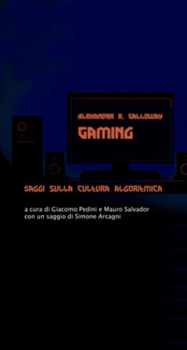 Gaming. Saggi sulla cultura algoritmica - Alexander R. Galloway