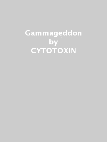 Gammageddon - CYTOTOXIN