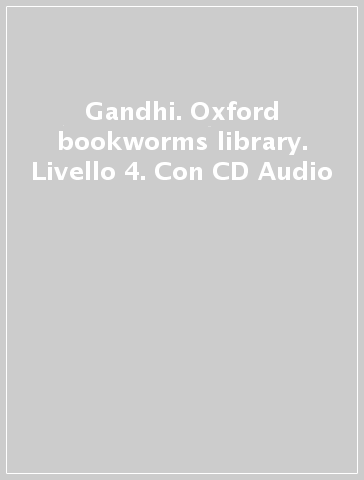 Gandhi. Oxford bookworms library. Livello 4. Con CD Audio