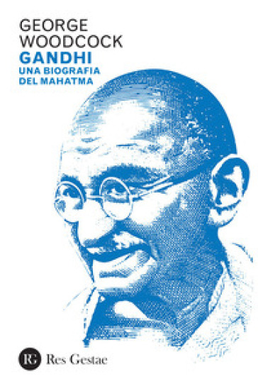 Gandhi. Una biografia del Mahatma - George Woodcock
