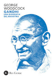 Gandhi. Una biografia del Mahatma