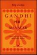 Gandhi per i manager. L altra strada per un successo illuminato e pacifico