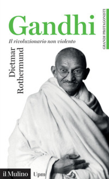 Gandhi. Il rivoluzionario non violento - Dietmar Rothermund