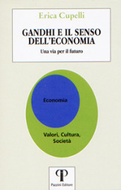 Gandhi e il senso dell economia. Una via per il futuro