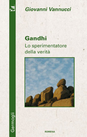 Gandhi. Lo sperimentatore della verità - Giovanni Vannucci