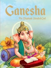 Ganesha: The Elephant Headed God