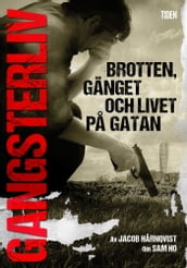 Gangsterliv : brotten, gänget och livet pa gatan - den sanna historien om Sam Ho