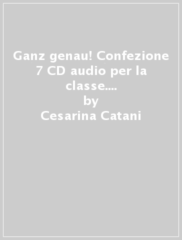 Ganz genau! Confezione 7 CD audio per la classe. Einheiten 0-16. Per le Scuole superiori - Cesarina Catani - Miriam Bertocchi - Herbert Greiner - Elena Pedrelli