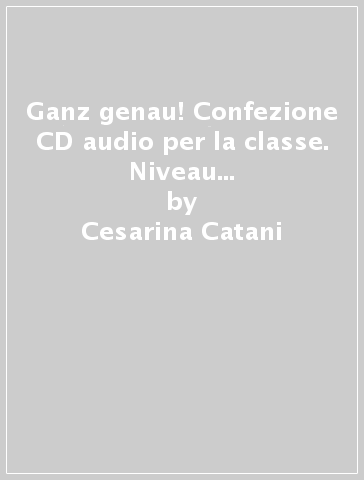 Ganz genau! Confezione CD audio per la classe. Niveau B2. Per le Scuole superiori - Cesarina Catani - Miriam Bertocchi - Herbert Greiner