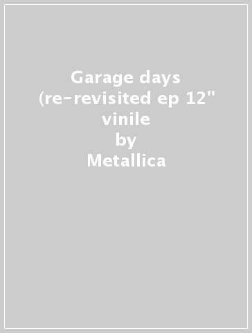 Garage days (re-revisited ep 12" vinile - Metallica