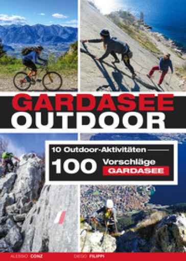 Gardasee outdoor. 10 Outdoor Aktivitäten. 100 Vorschläge Gardasee - Alessio Conz - Diego Filippi