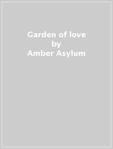 Garden of love - Amber Asylum