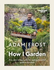 Gardener s World: How I Garden