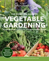 Gardening Know How  The Complete Guide to Vegetable Gardening