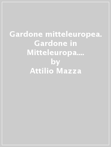 Gardone mitteleuropea. Gardone in Mitteleuropa. Saggio in lingua tedesca di Herfried Schlude - Attilio Mazza