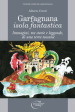 Garfagnana isola fantastica. Immagini, tra storie e leggende, di una terra toscana