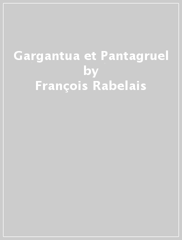 Gargantua et Pantagruel - François Rabelais