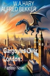 Gargoyles Over London: Fantasy Novel