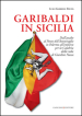 Garibaldi in Sicilia. Dall assalto al Ponte dell Ammiraglio in Palermo all imbarco per la Calabria dalla rada di Giardini Naxos