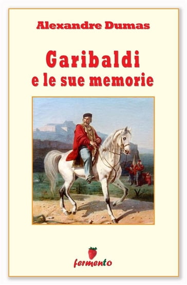 Garibaldi e le sue memorie - Alexandre Dumas