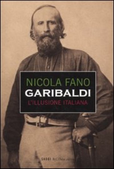Garibaldi. L'illusione italiana - Nicola Fano